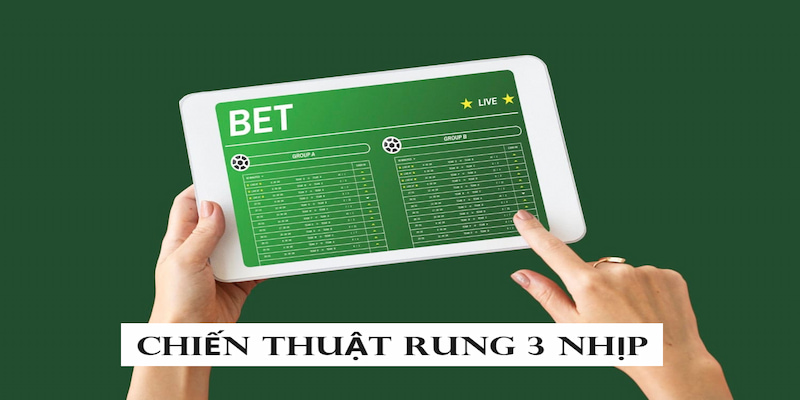 Chiến thuật rung 3 nhịp tăng dần thường phát huy hiệu quả trong kèo rung