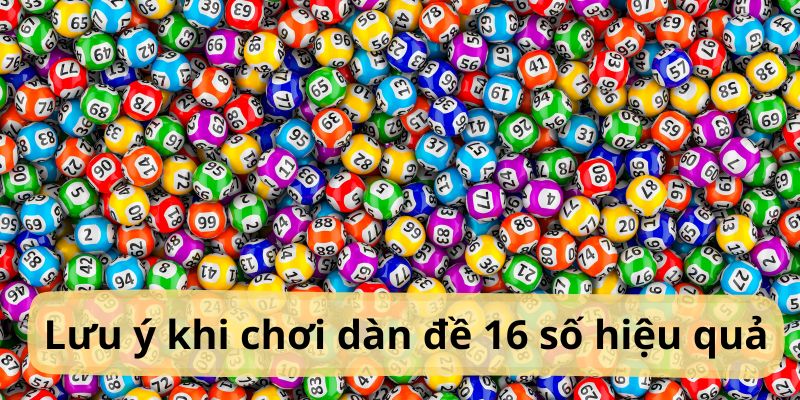 Những điều bạn cần biết khi chơi dàn đề gồm 16 số